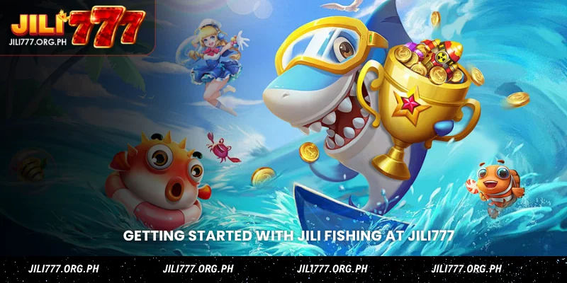 getting started with jili fishing at jili777