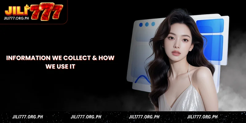 Jili777 Privacy Policy - Data Protection & Security Philippines 1 information we collect & how we use it