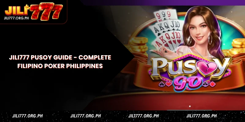 Jili777 Pusoy Guide - Complete Filipino Poker Philippines 1 jili777 pusoy guide
